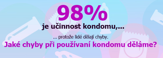 Účinnost kondomu je 98%, protože lidé dělají chyby